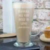 Personalised All You Need Is Love Latte Glass -Chic Household Items 30878533