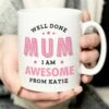 Personalised Well Done Mum I Am Awesome Mug -Chic Household Items 30897504